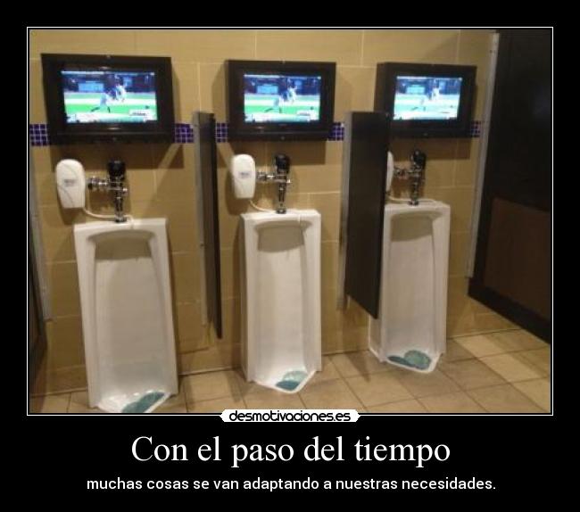 Con el paso del tiempo - muchas cosas se van adaptando a nuestras necesidades.