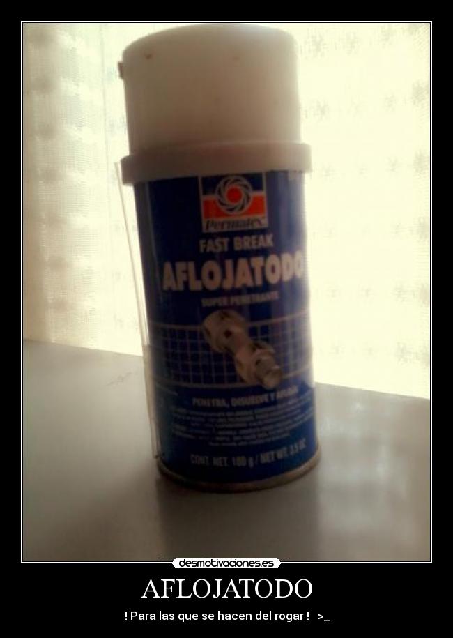 AFLOJATODO - ! Para las que se hacen del rogar ! >_