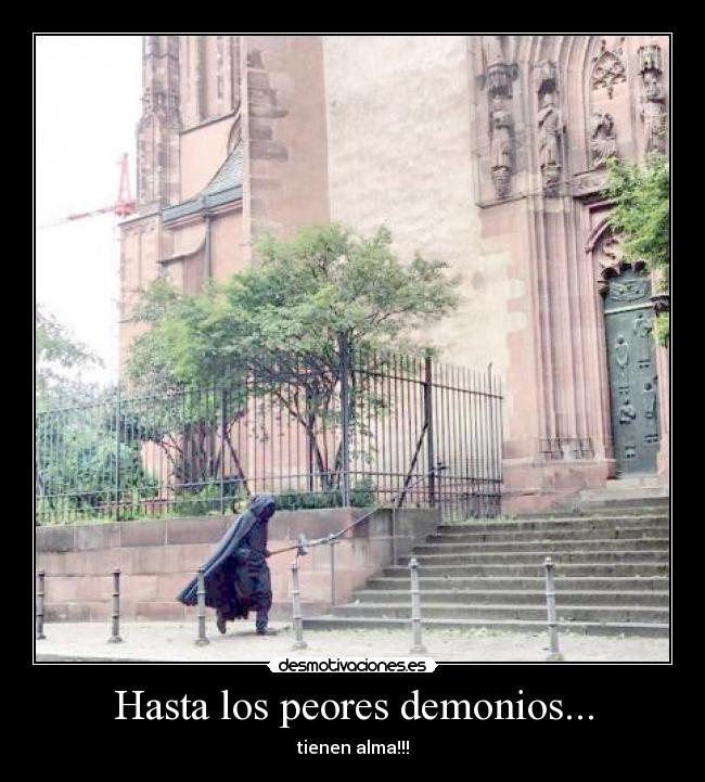 Hasta los peores demonios... -