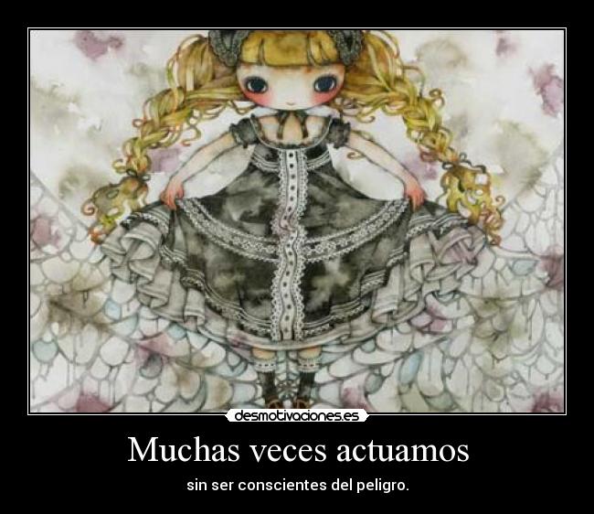Muchas veces actuamos -