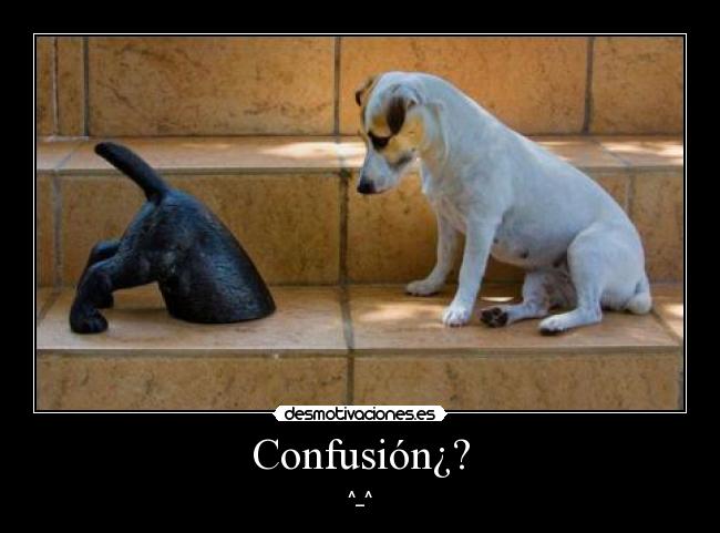 Confusión¿? - ^_^
