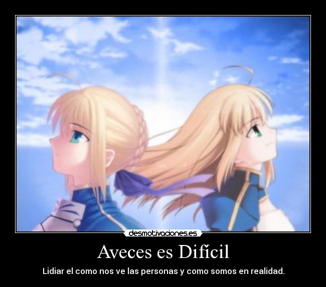 Aveces es Difícil - Lidiar el como nos ve las personas y como somos en realidad.