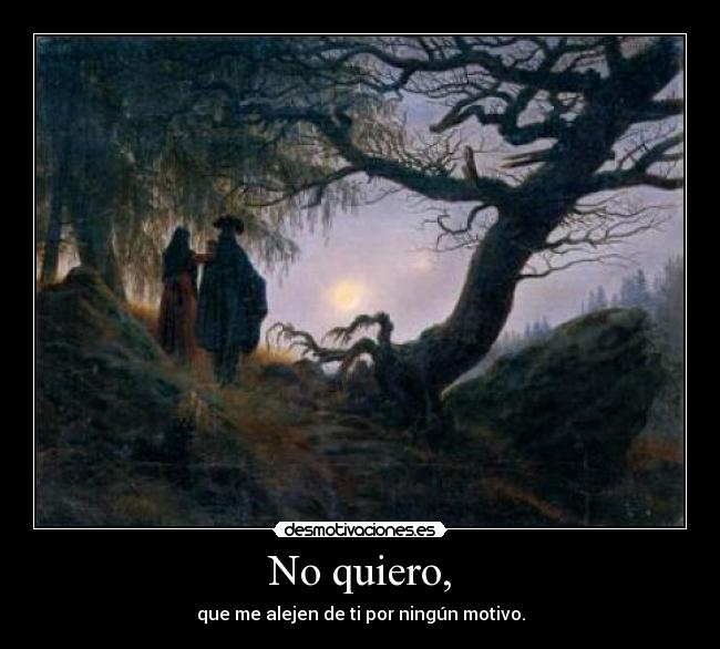 No quiero, -