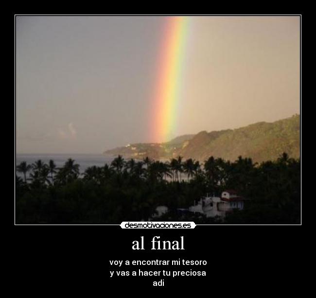 al final - voy a encontrar mi tesoro
y vas a hacer tu preciosa
adi