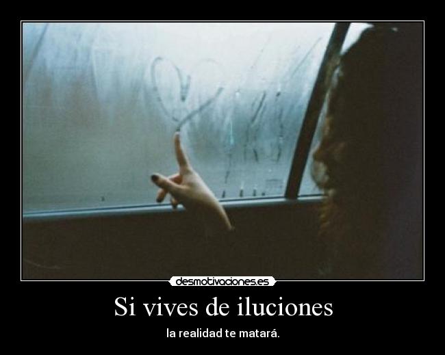 Si vives de iluciones -