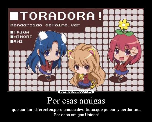 Por esas amigas - que son tan diferentes,pero unidas,divertidas,que pelean y perdonan...
Por esas amigas Únicas!
