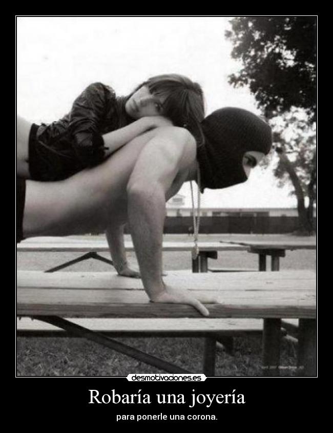 Robaría una joyería - 