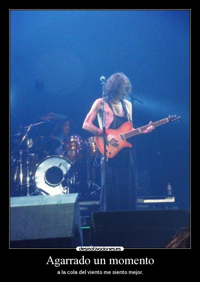 Agarrado un momento - a la cola del viento me siento mejor.
