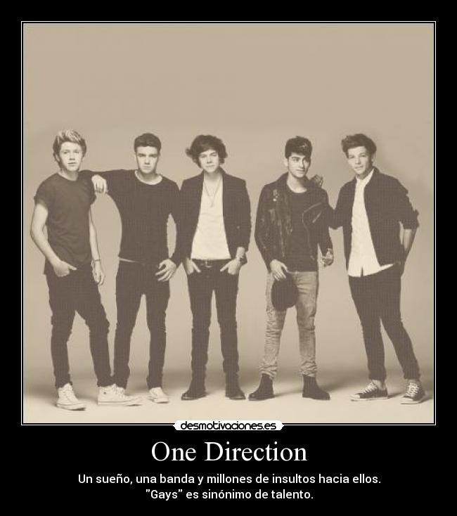 One Direction - Un sueño, una banda y millones de insultos hacia ellos.
Gays es sinónimo de talento.
