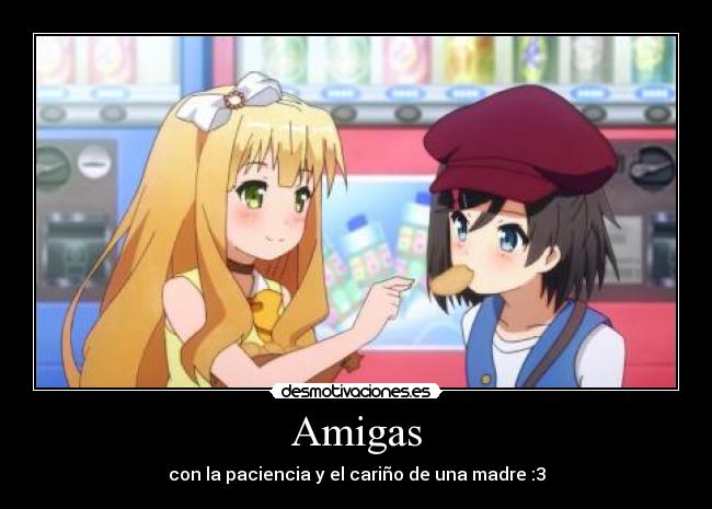 Amigas - con la paciencia y el cariño de una madre :3