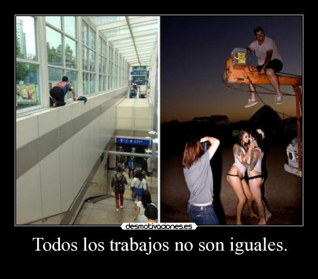 Todos los trabajos no son iguales. - 