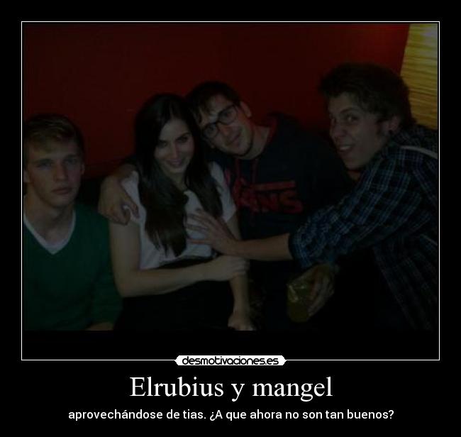 Elrubius y mangel - aprovechándose de tias. ¿A que ahora no son tan buenos?