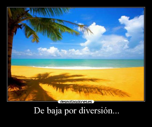De baja por diversión... -