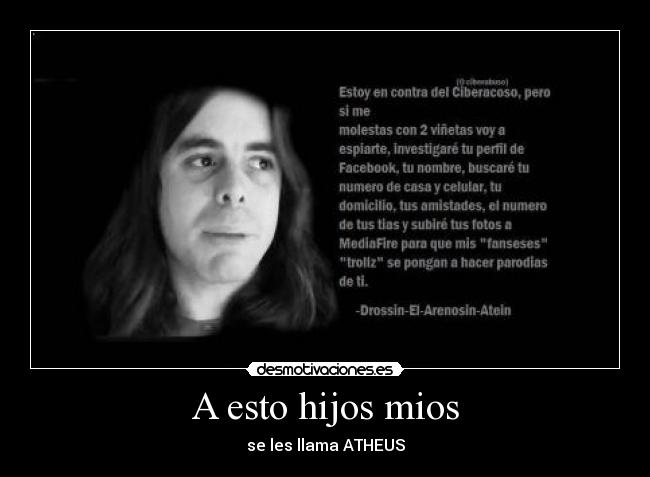 A esto hijos mios - se les llama ATHEUS