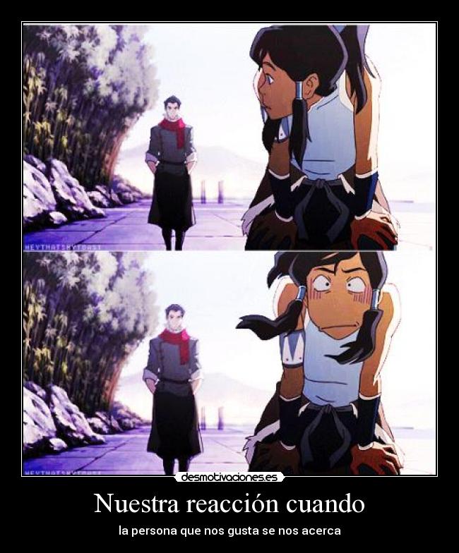 Nuestra reacción cuando - la persona que nos gusta se nos acerca