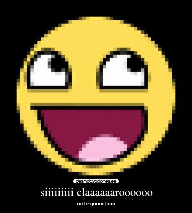 siiiiiiiii claaaaaaroooooo - no te guuustaaa