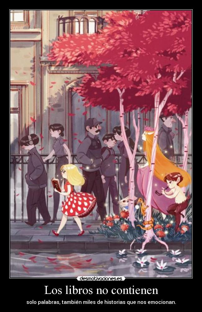 Los libros no contienen - solo palabras, también miles de historias que nos emocionan.