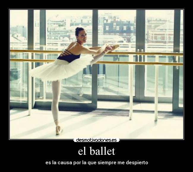 el ballet - es la causa por la que siempre me despierto