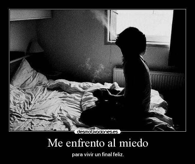 Me enfrento al miedo - para vivir un final feliz.