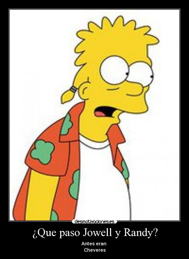 ¿Que paso Jowell y Randy? - Antes eran 
Cheveres