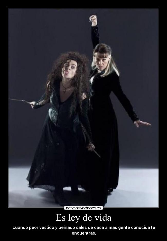Es ley de vida - cuando peor vestido y peinado sales de casa a mas gente conocida te encuentras.