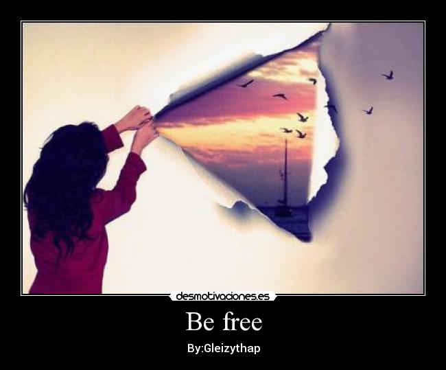 Be free - By:Gleizythap