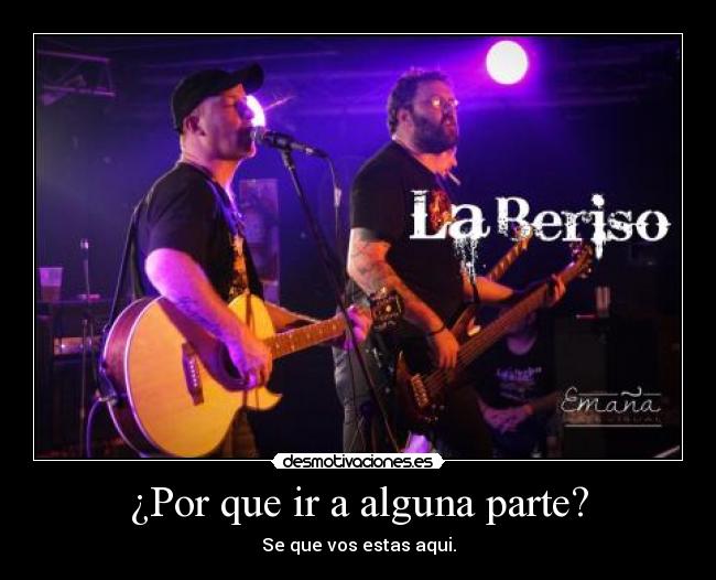 ¿Por que ir a alguna parte? - Se que vos estas aqui.