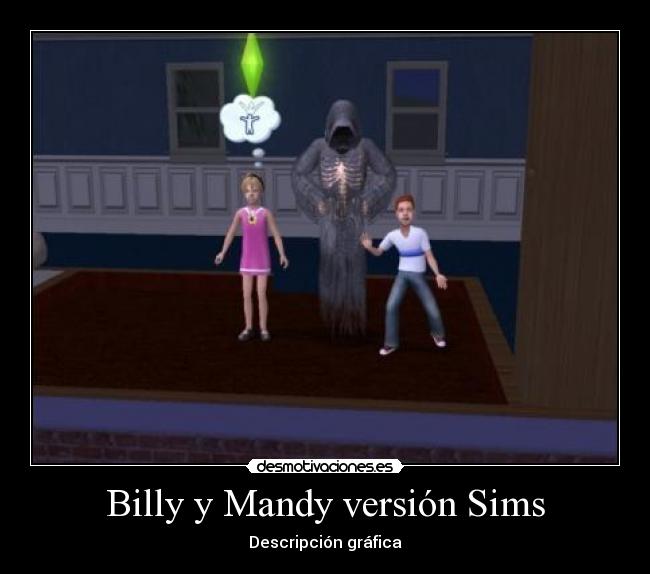 Billy y Mandy versión Sims - Descripción gráfica