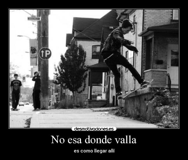 No esa donde valla -
