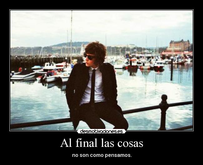 Al final las cosas - no son como pensamos.