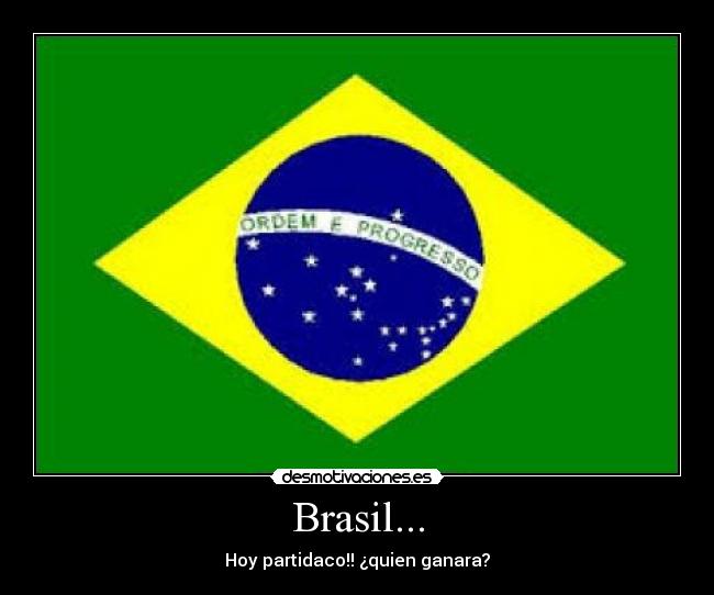 Brasil... - Hoy partidaco!! ¿quien ganara?