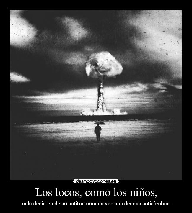 Los locos, como los niños, - 