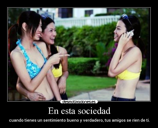 carteles sociedad sociedad sentimiento bueno verdadero amigos reir burla desmotivaciones