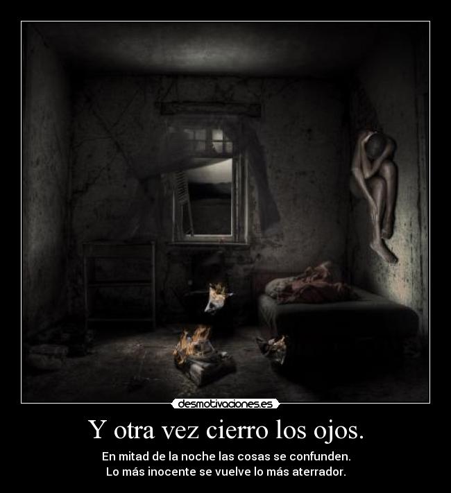 Y otra vez cierro los ojos. -
