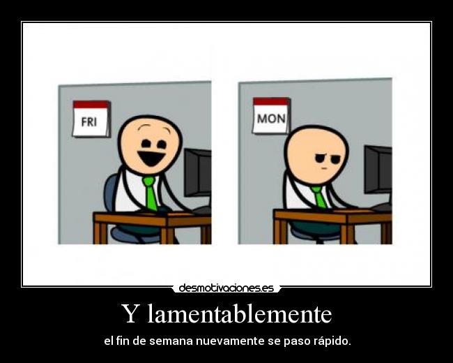 Y lamentablemente - el fin de semana nuevamente se paso rápido.