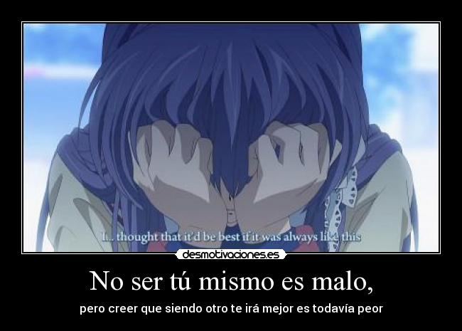 No ser tú mismo es malo, - 