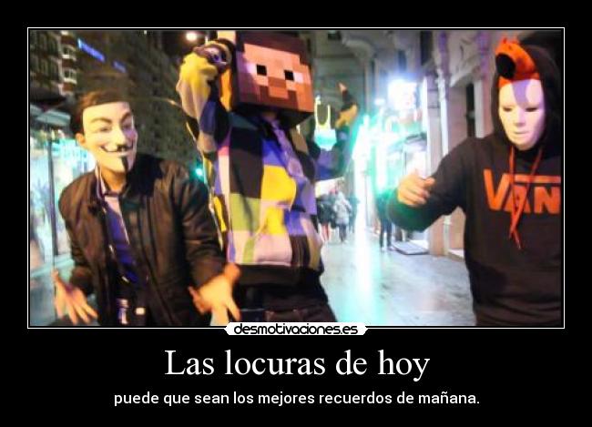 Las locuras de hoy -