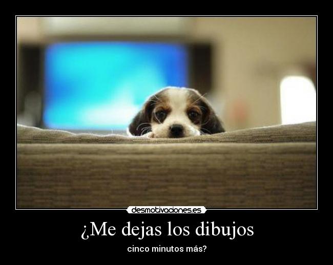 ¿Me dejas los dibujos - cinco minutos más?
