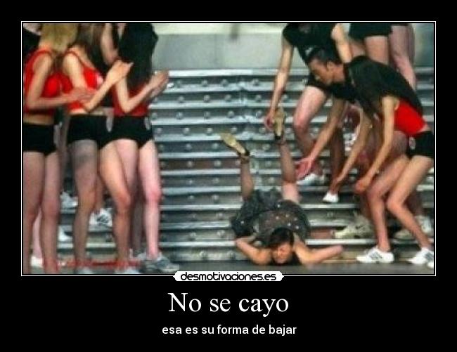 No se cayo - esa es su forma de bajar