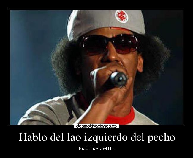 Hablo del lao izquierdo del pecho -