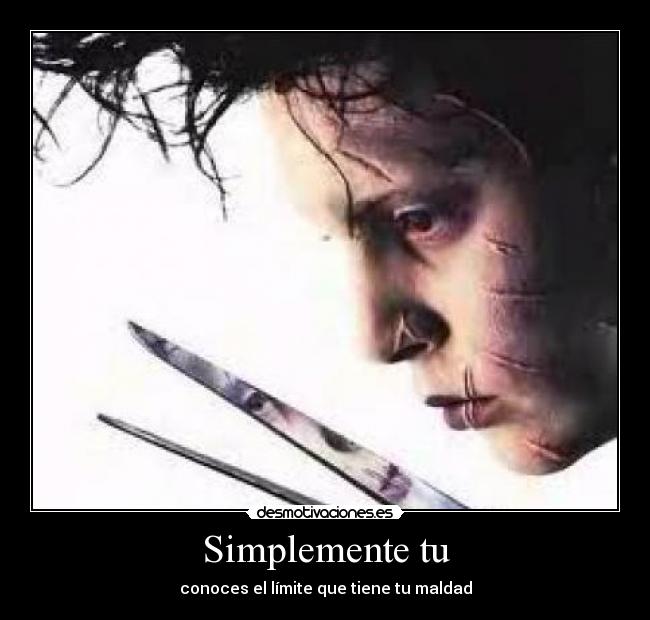 Simplemente tu - conoces el límite que tiene tu maldad