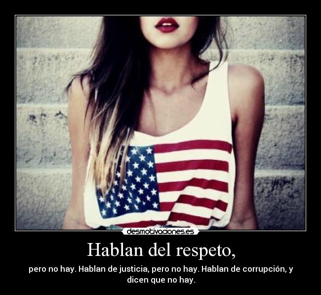 Hablan del respeto, -