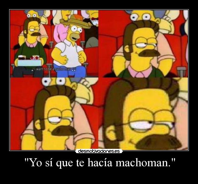Yo sí que te hacía machoman. - 
