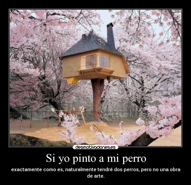 Si yo pinto a mi perro - exactamente como es, naturalmente tendré dos perros, pero no una obra de arte.