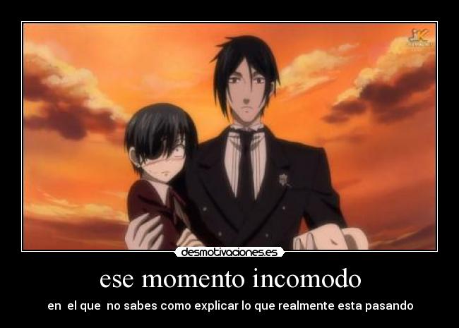 ese momento incomodo - en el que no sabes como explicar lo que realmente esta pasando