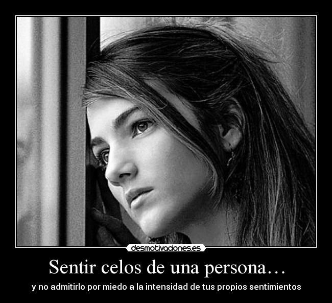 Sentir celos de una persona… -