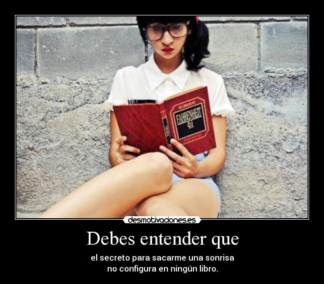 Debes entender que -