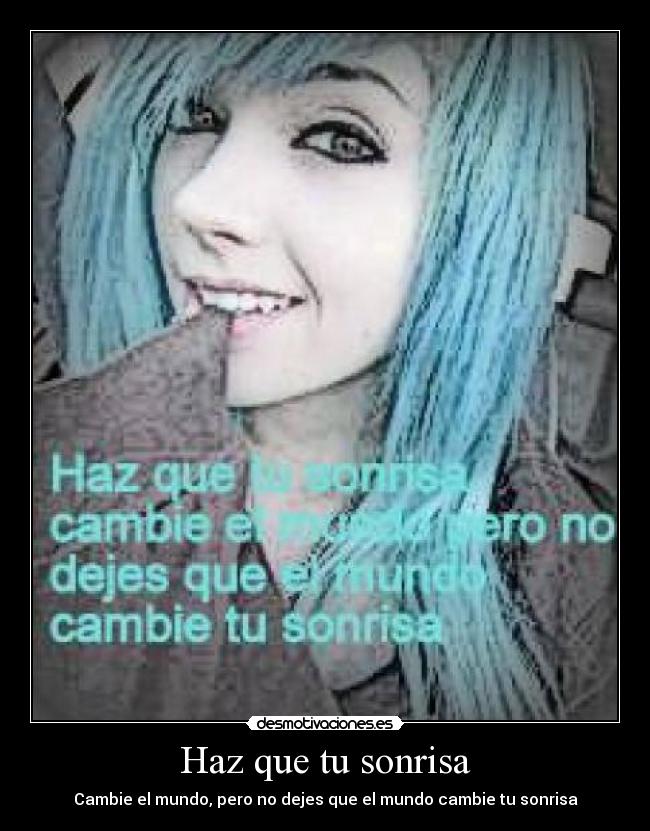 Haz que tu sonrisa - Cambie el mundo, pero no dejes que el mundo cambie tu sonrisa