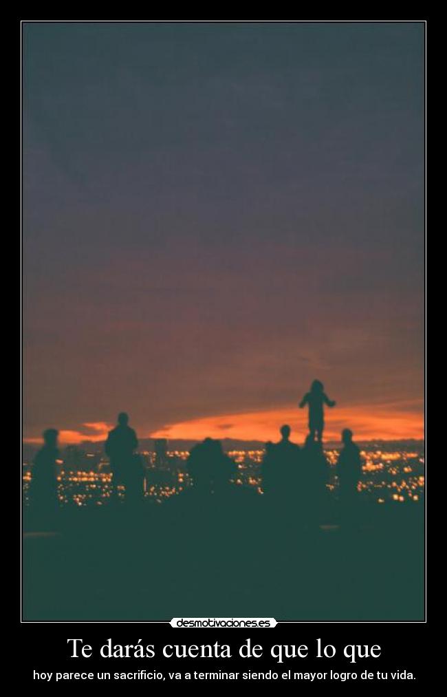 Te darás cuenta de que lo que - 