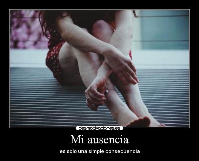 Mi ausencia - es solo una simple consecuencia